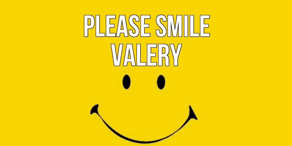 Greetings card с именем, Valery Please smile радость и улыбка Greetings with text for free download 