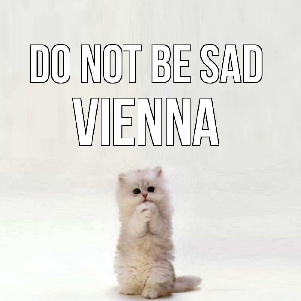 Greetings card с именем, Vienna Do not be sad грустный кот Greetings with text for free download 