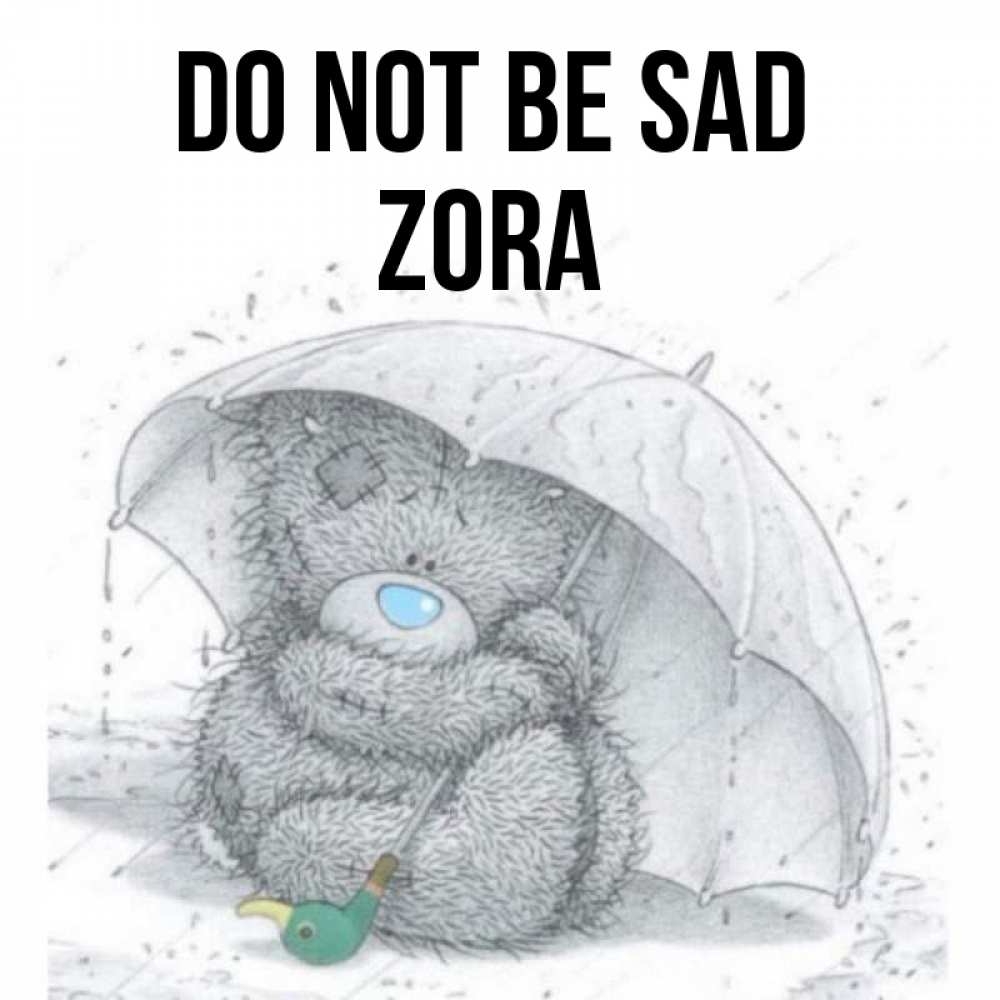 Greetings card с именем, Zora Do not be sad спасите мишку Тедди Greetings with text for free download 