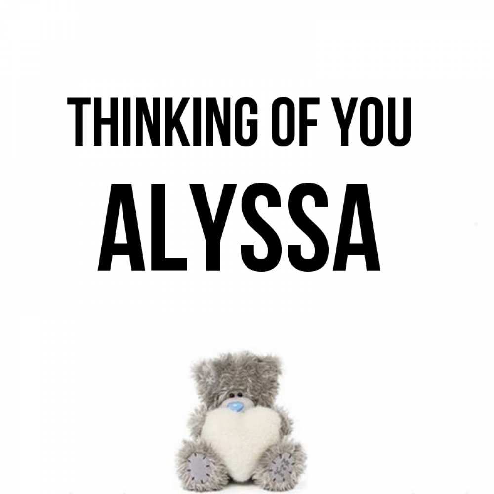 Greetings card с именем, Alyssa Thinking of you тедди с сердечком для любимой Greetings with text for free download 