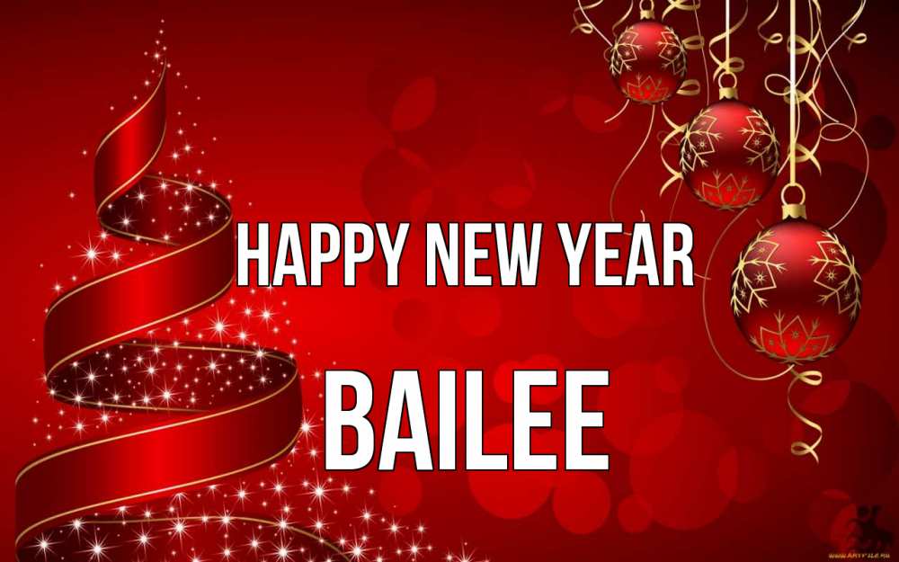 Greetings card с именем, Bailee Happy New Year новый год Greetings with text for free download 