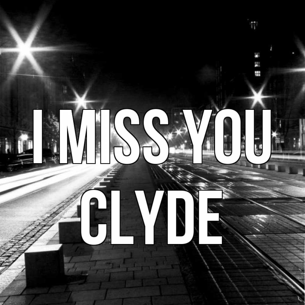 Greetings card с именем, Clyde I miss you проспект Greetings with text for free download 
