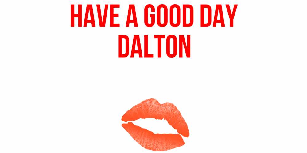 Greetings card с именем, Dalton Have a good day удачного дня с поцелуем Greetings with text for free download 