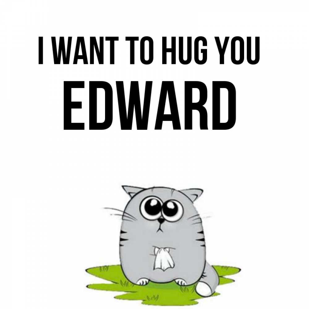 Greetings card с именем, Edward I want to hug you котик теребит платочек сидя на травке Greetings with text for free download 