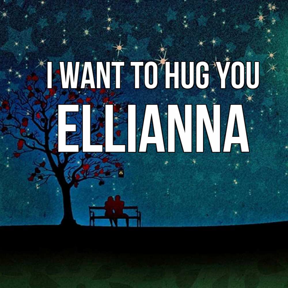 Greetings card с именем, Ellianna I want to hug you много звезд Greetings with text for free download 