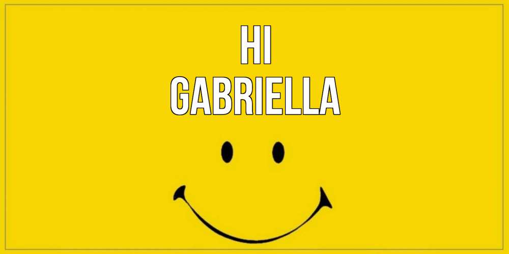 Greetings card с именем, Gabriella Hi смайл Greetings with text for free download 
