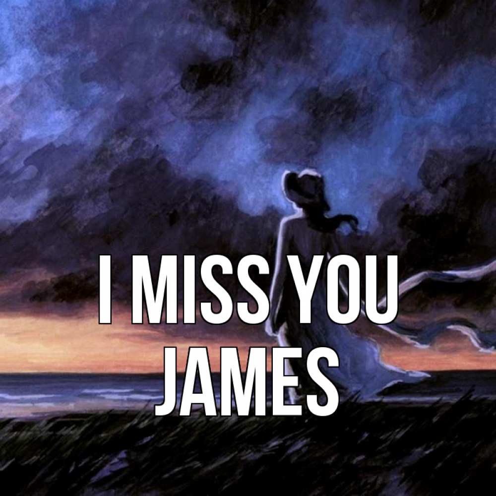 Greetings card с именем, James I miss you тут 2 Greetings with text for free download 