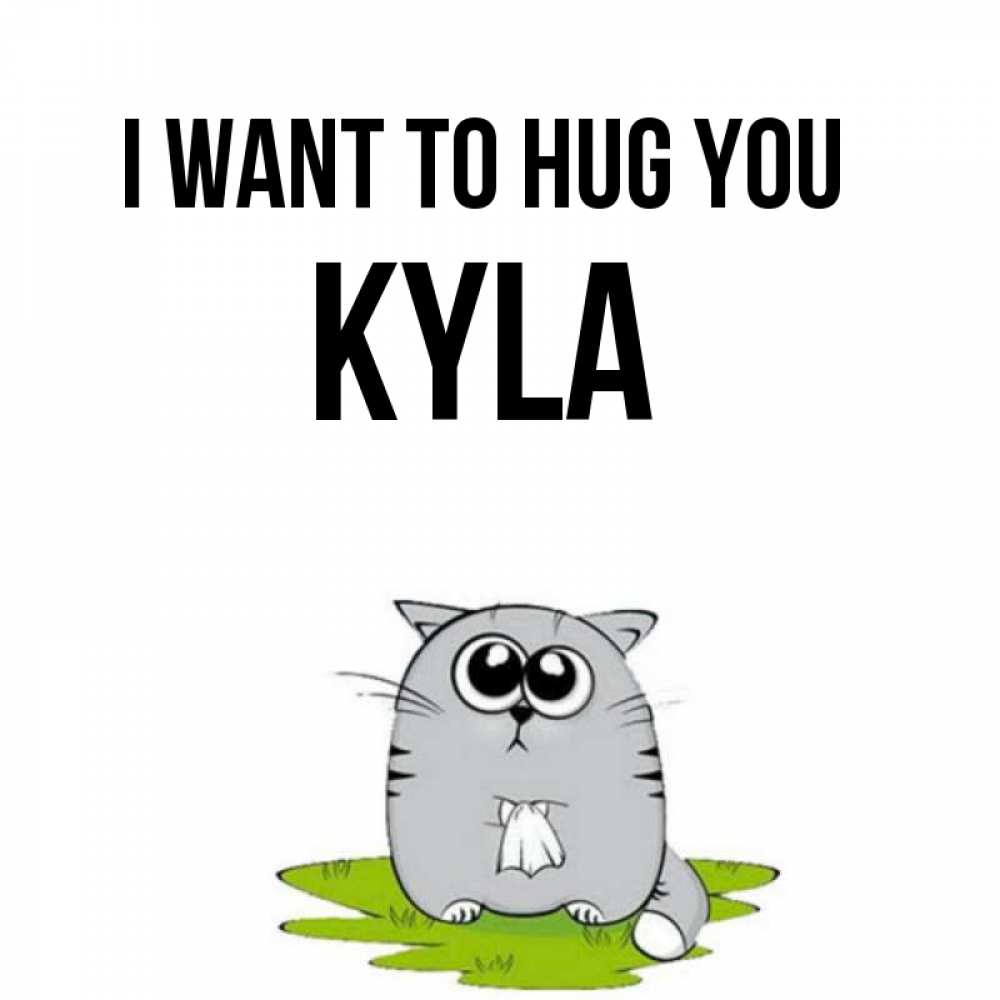 Greetings card с именем, Kyla I want to hug you котик теребит платочек сидя на травке Greetings with text for free download 