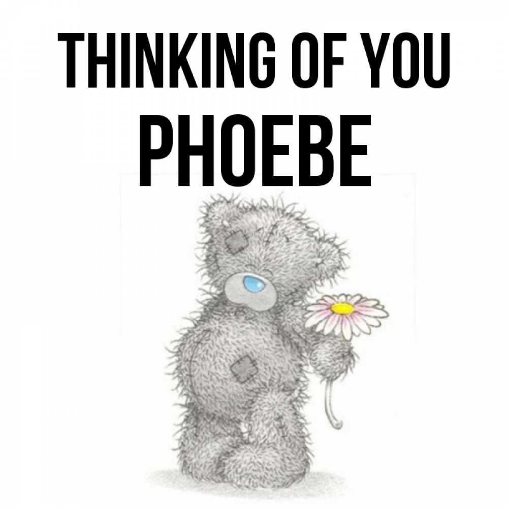 Greetings card с именем, Phoebe Thinking of you мысли только о тебе Greetings with text for free download 
