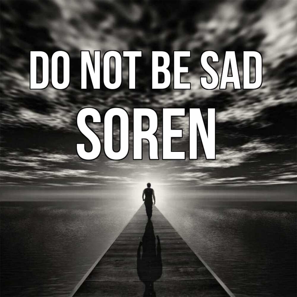 Greetings card с именем, Soren Do not be sad человек Greetings with text for free download 