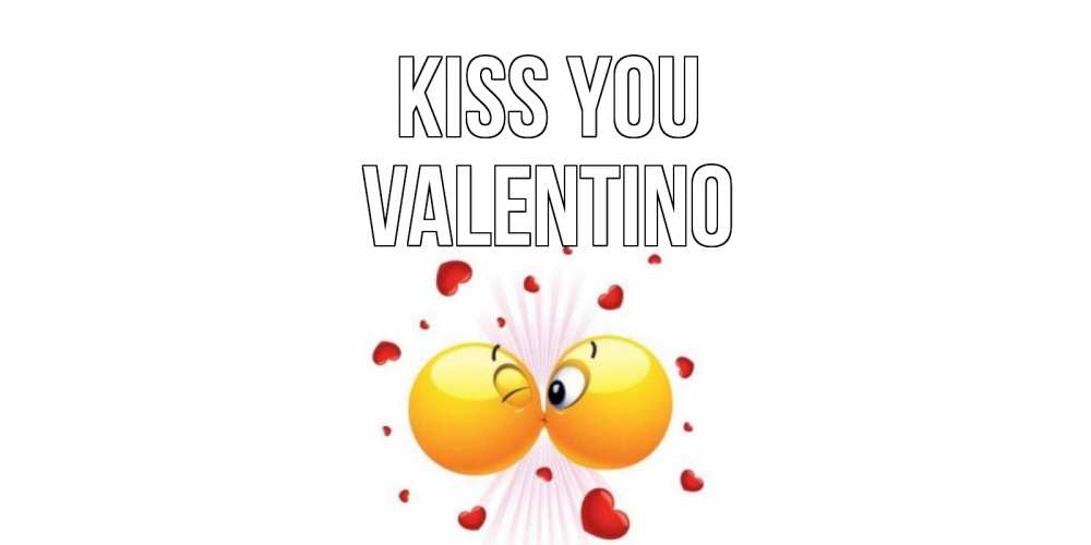Greetings card с именем, Valentino Kiss you поцелуй Greetings with text for free download 
