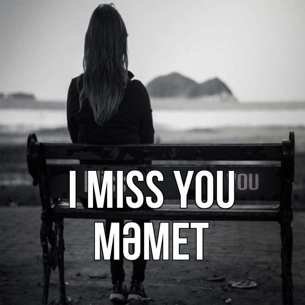 Greetings card с именем, Мәмет I miss you девушка одна Greetings with text for free download 