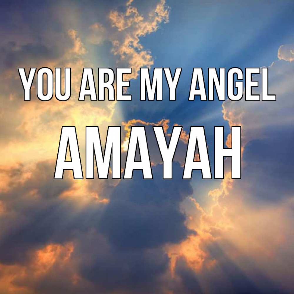 Greetings card с именем, Amayah You are my angel ангельский свет сквозь облака Greetings with text for free download 
