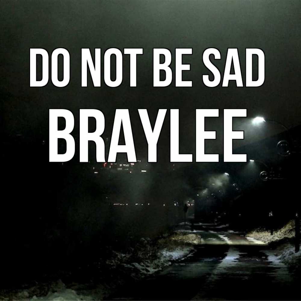 Greetings card с именем, Braylee Do not be sad фонари Greetings with text for free download 