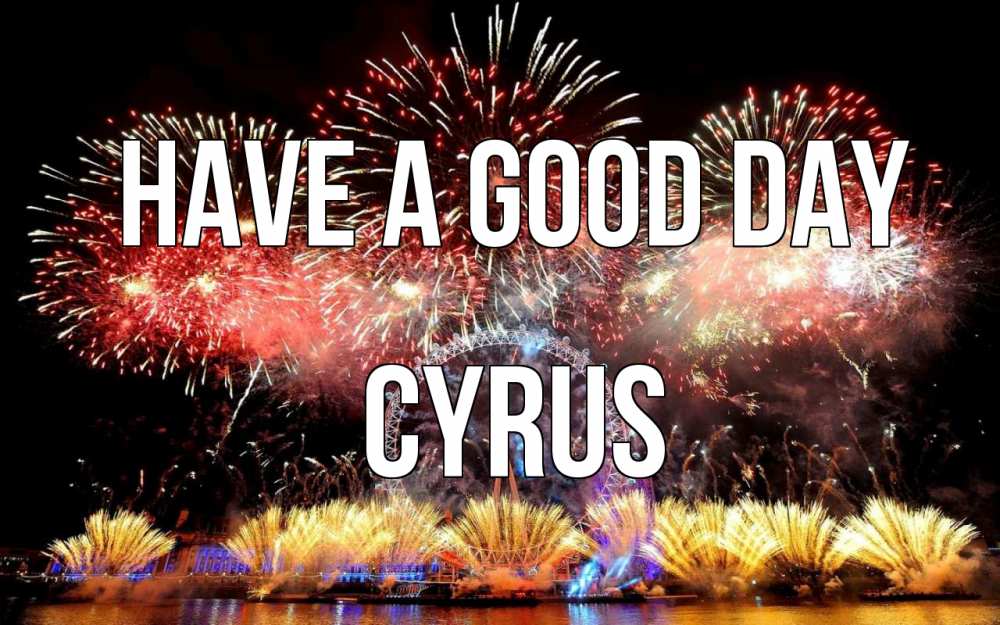 Greetings card с именем, Cyrus Have a good day Фейрверг 2 Greetings with text for free download 