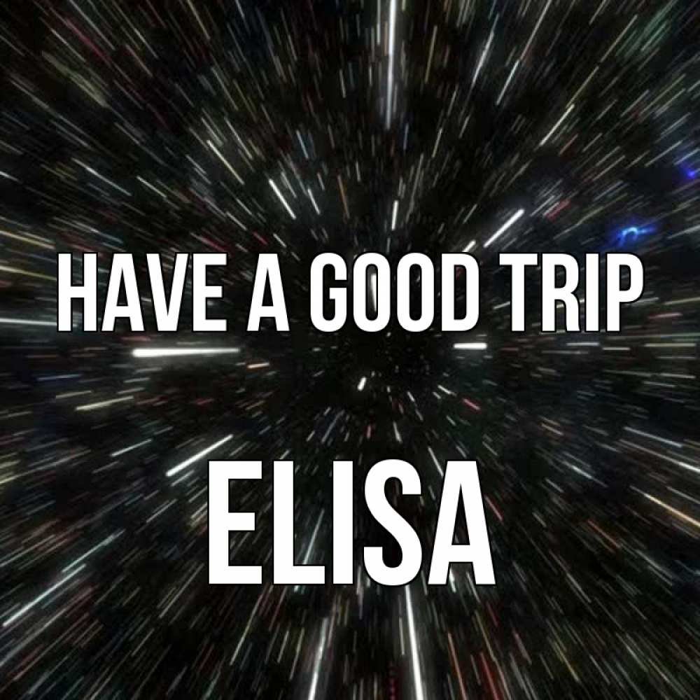 Greetings card с именем, Elisa Have a good trip туннель Greetings with text for free download 