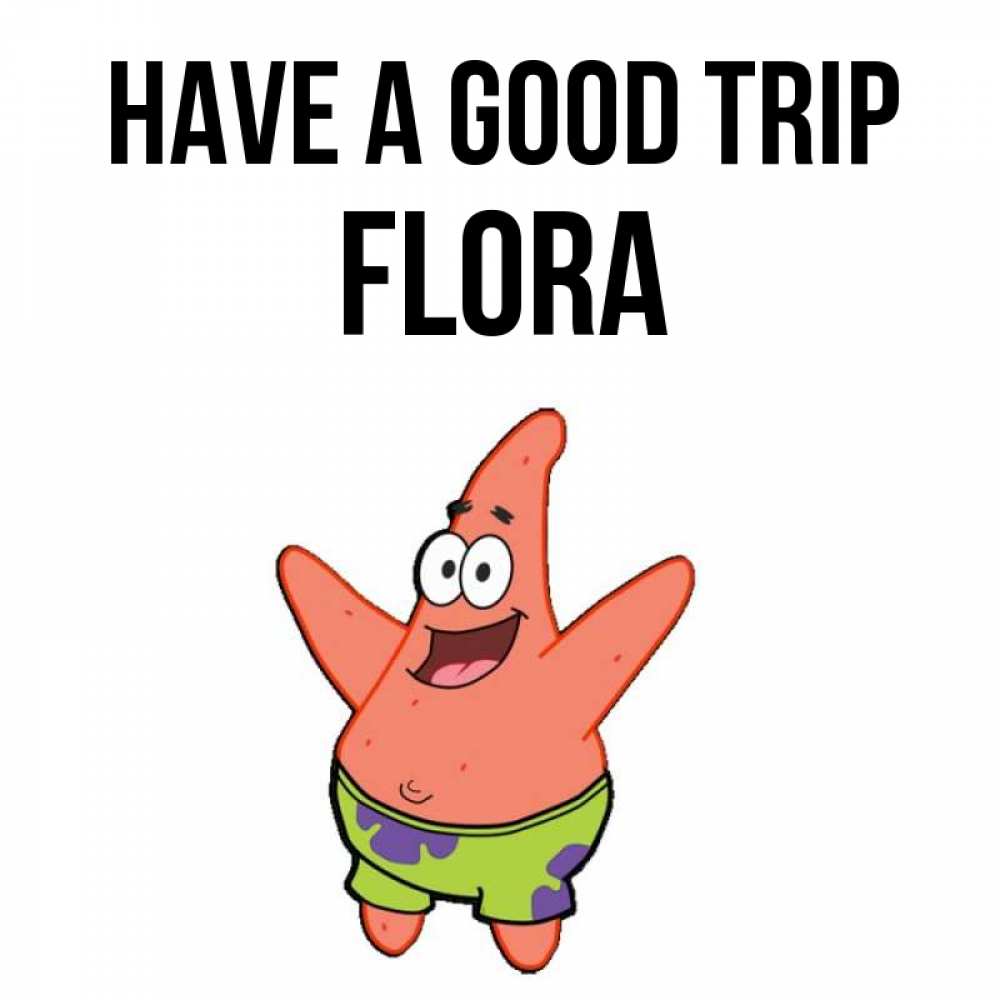 Greetings card с именем, Flora Have a good trip желает тебе хорошей дороги Greetings with text for free download 