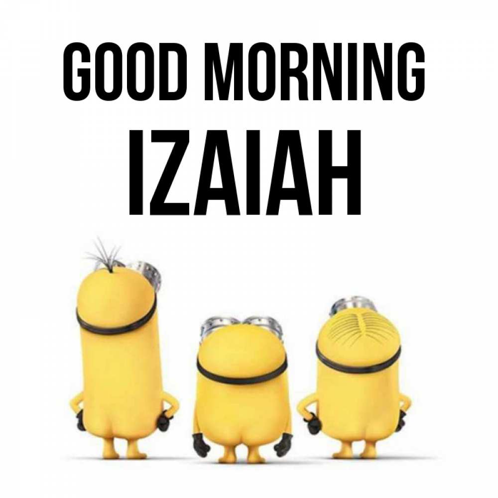 Greetings card с именем, Izaiah Good morning подписать открытку онлайн бесплатно Greetings with text for free download 