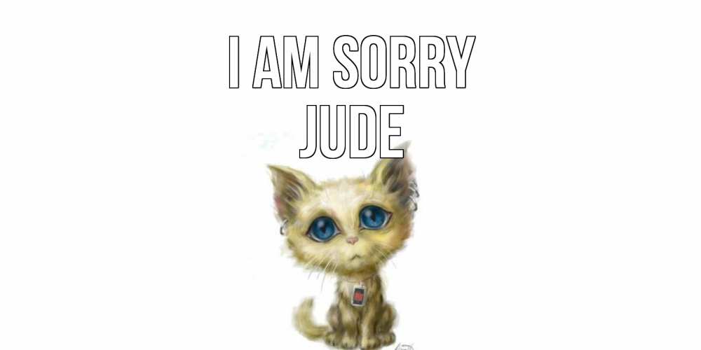 Greetings card с именем, Jude I am sorry прости меня открытка с котиком Greetings with text for free download 