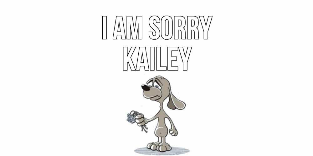Greetings card с именем, Kailey I am sorry открытка прости меня серый пес Greetings with text for free download 