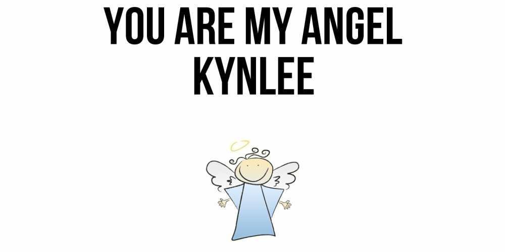 Greetings card с именем, Kynlee You are my angel ангел Greetings with text for free download 