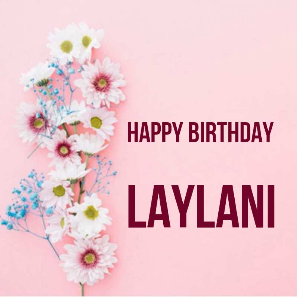 Greetings card с именем, Laylani Happy Birthday Родная моя с днем рождения тебя картинка с цветами белыми и голубыми Greetings with text for free download 