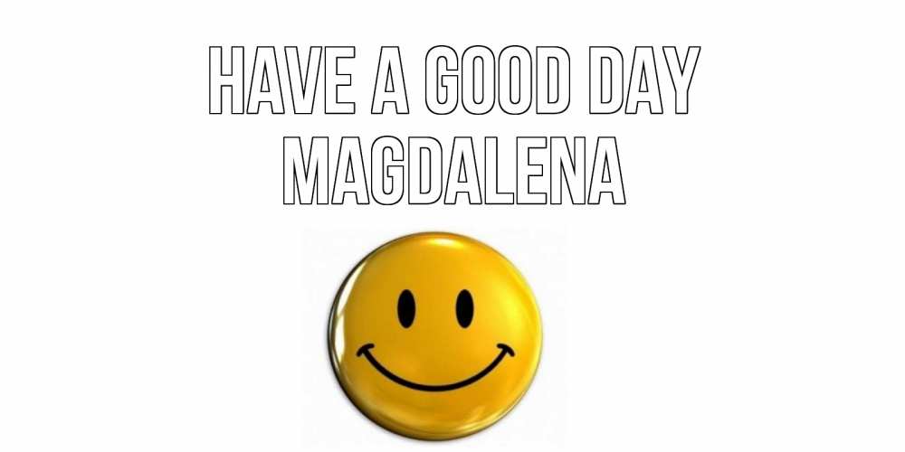 Greetings card с именем, Magdalena Have a good day отличного дня Greetings with text for free download 