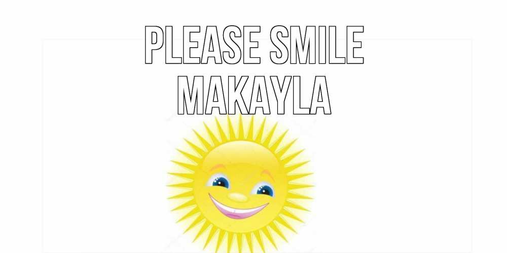 Greetings card с именем, Makayla Please smile пожелания позитивные Greetings with text for free download 