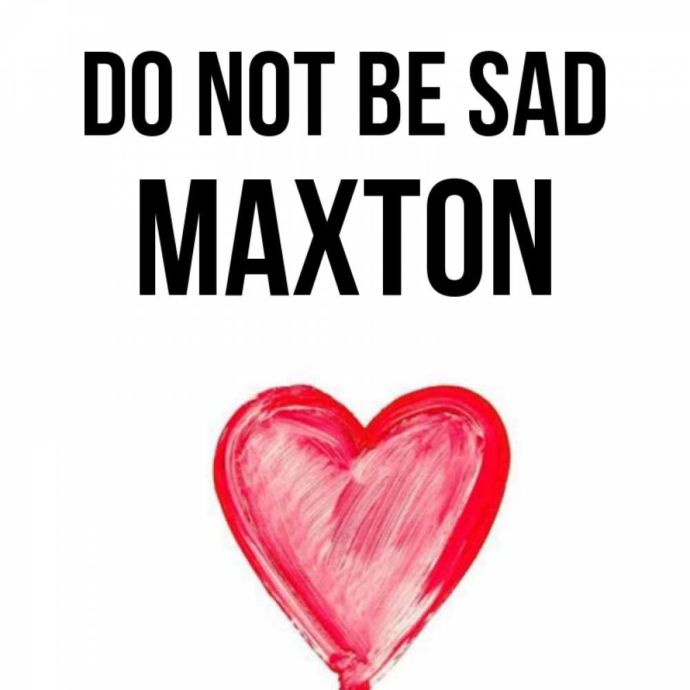 Greetings card с именем, Maxton Do not be sad сердечко Greetings with text for free download 