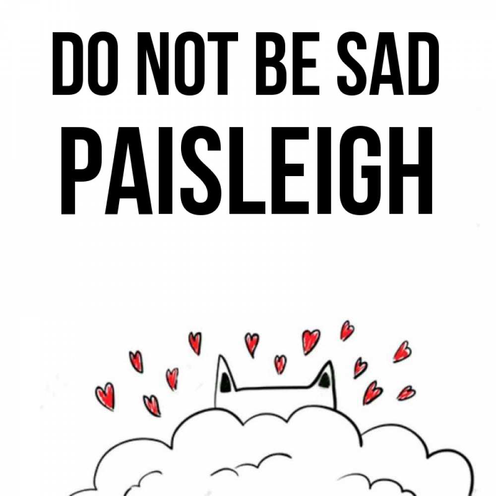 Greetings card с именем, Paisleigh Do not be sad облако и ушки котика с сердечками Greetings with text for free download 