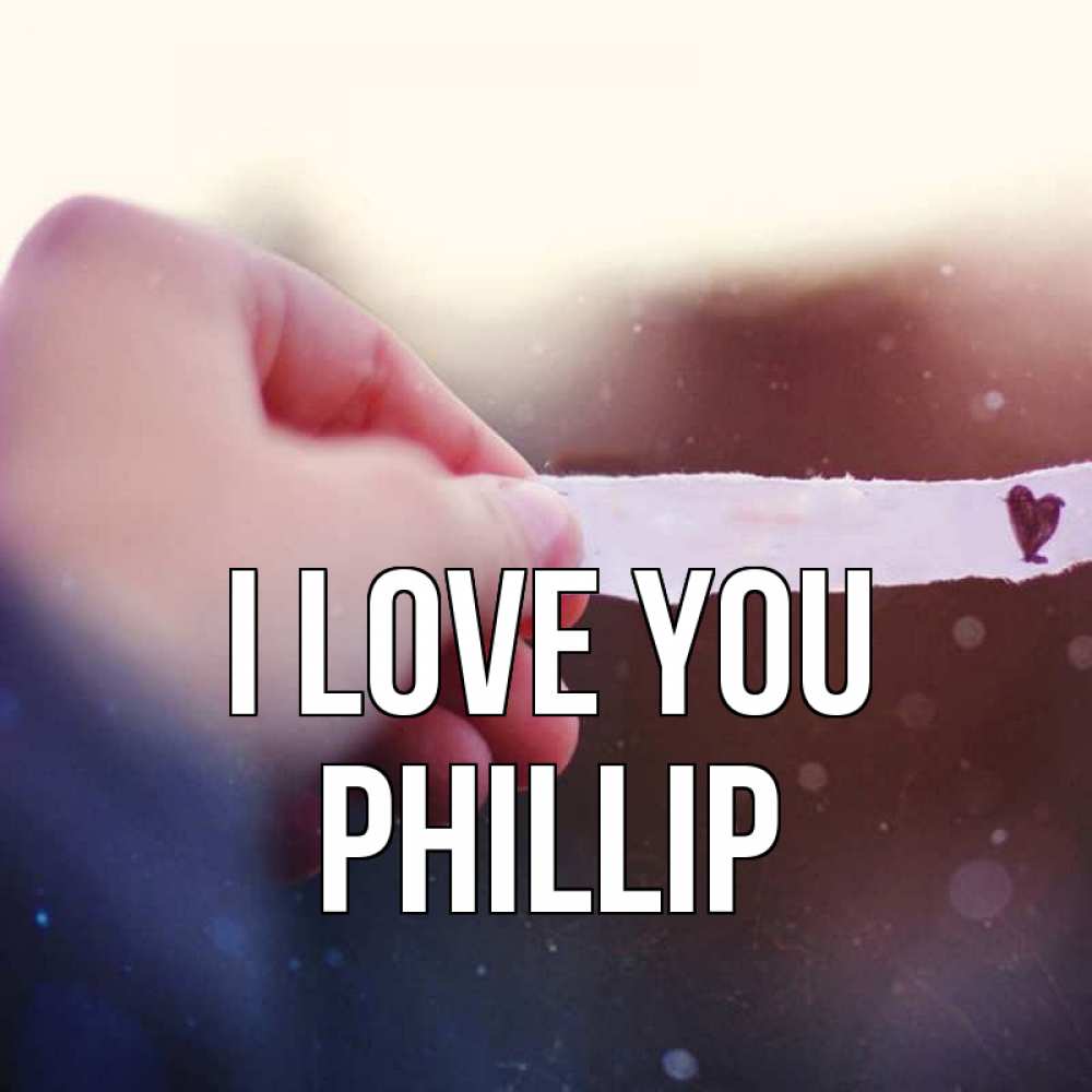 Greetings card с именем, Phillip I love you для тебя Greetings with text for free download 