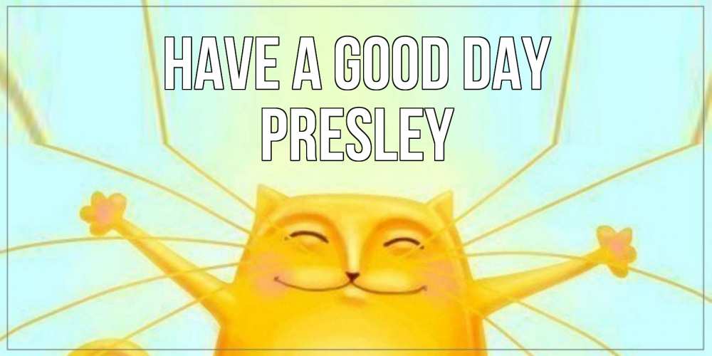 Greetings card с именем, Presley Have a good day обнимашки Greetings with text for free download 