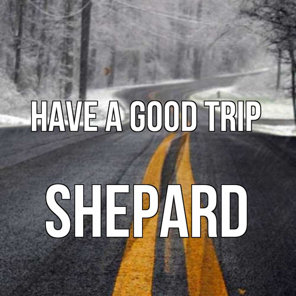 Greetings card с именем, Shepard Have a good trip хорошего вам путешествия Greetings with text for free download 