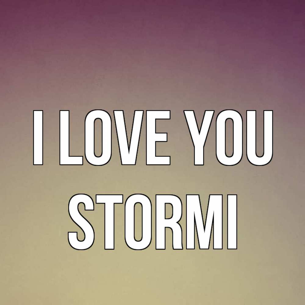 Greetings card с именем, Stormi I love you для любимой Greetings with text for free download 