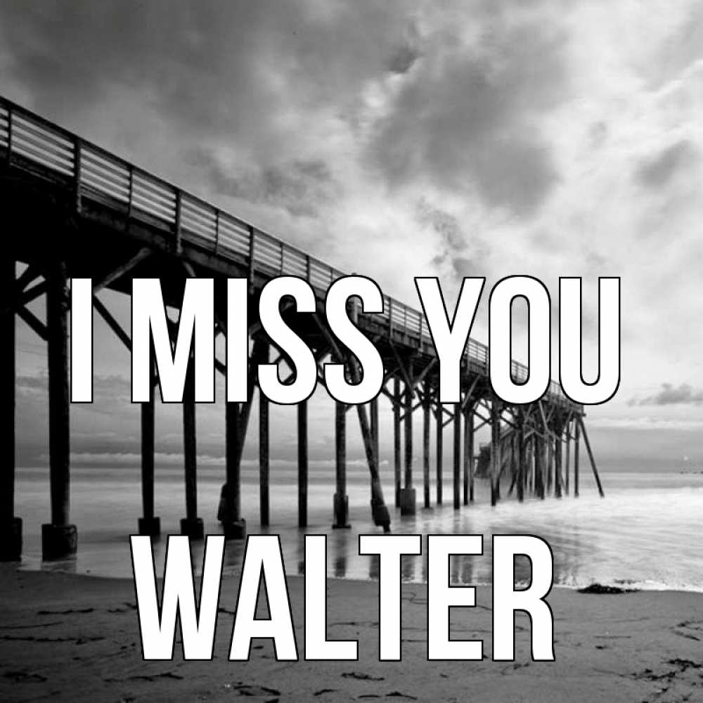 Greetings card с именем, Walter I miss you старый Greetings with text for free download 