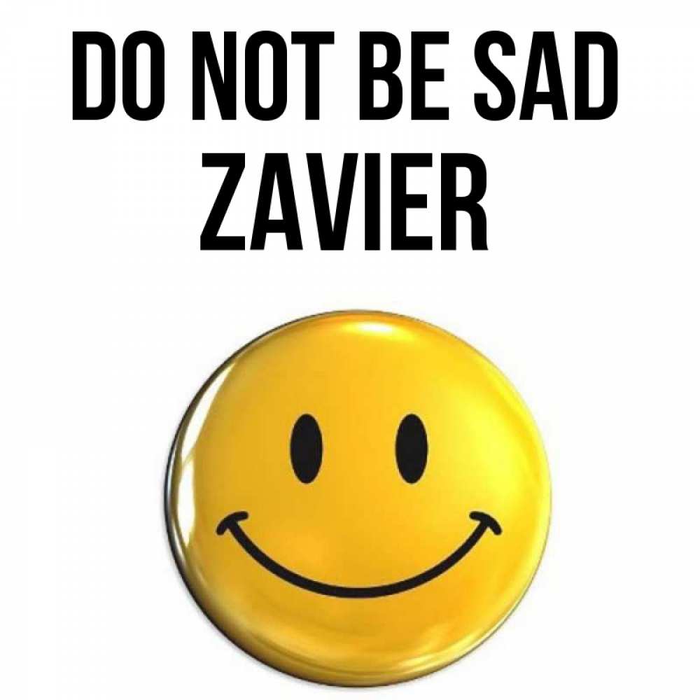 Greetings card с именем, Zavier Do not be sad триде смайл Greetings with text for free download 