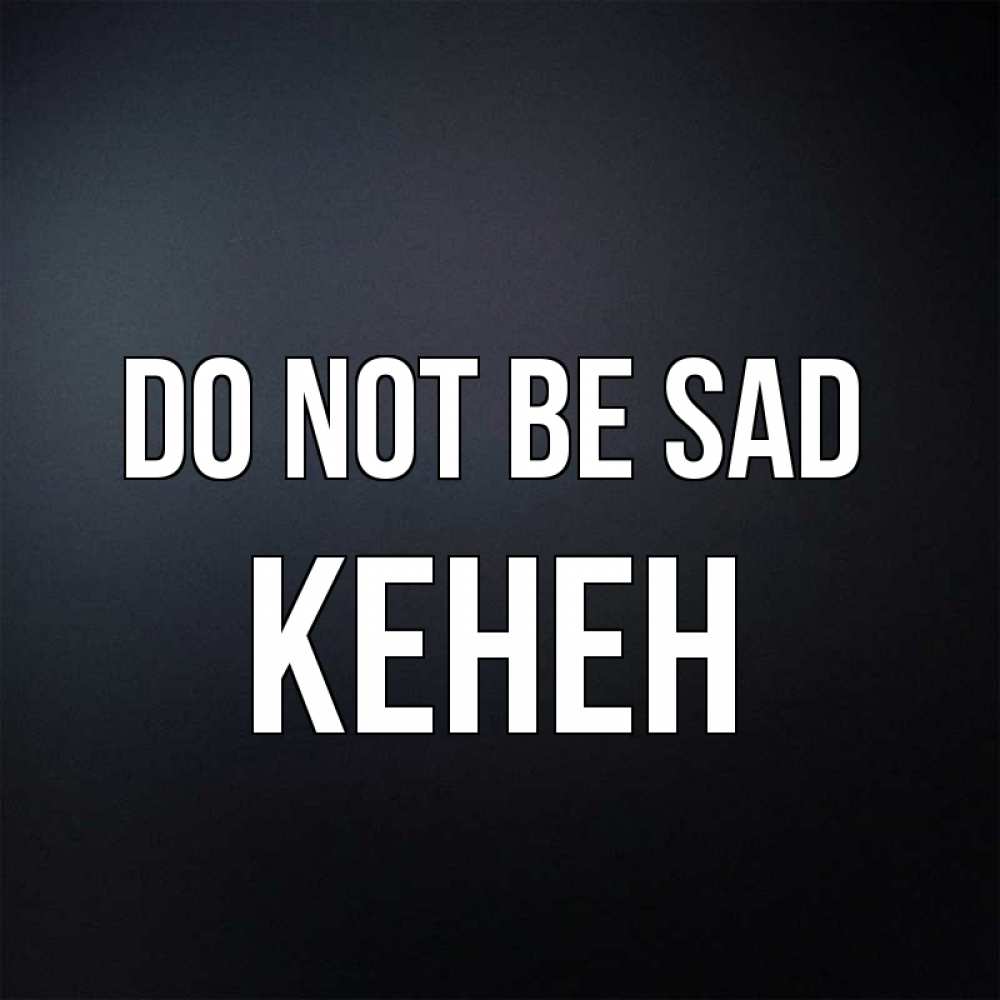 Greetings card с именем, Кенен Do not be sad Градиент серый Greetings with text for free download 