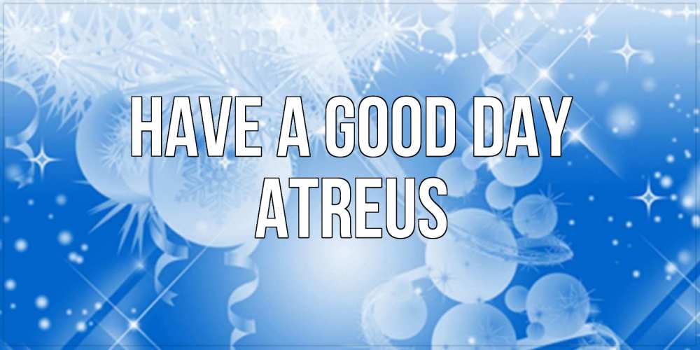 Greetings card с именем, Atreus Have a good day удачи днем Greetings with text for free download 