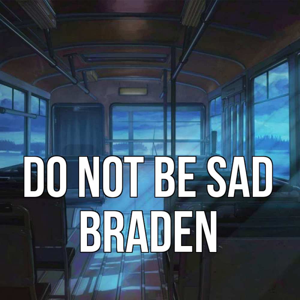 Greetings card с именем, Braden Do not be sad страшилка Greetings with text for free download 