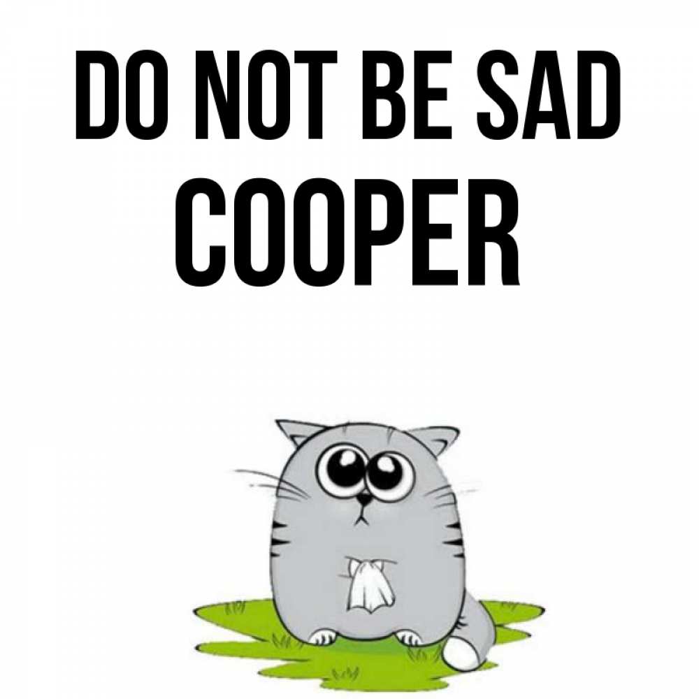 Greetings card с именем, Cooper Do not be sad грустный котяра Greetings with text for free download 