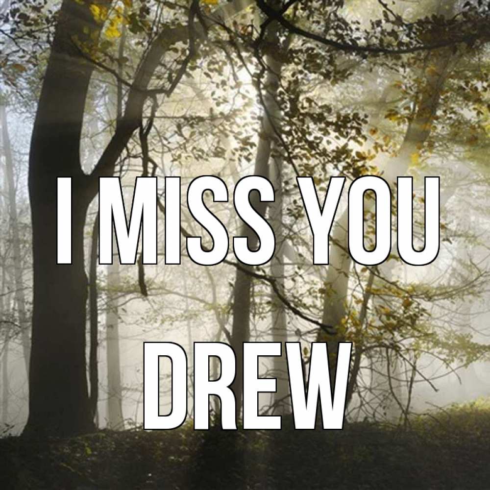Greetings card с именем, Drew I miss you грустно Greetings with text for free download 