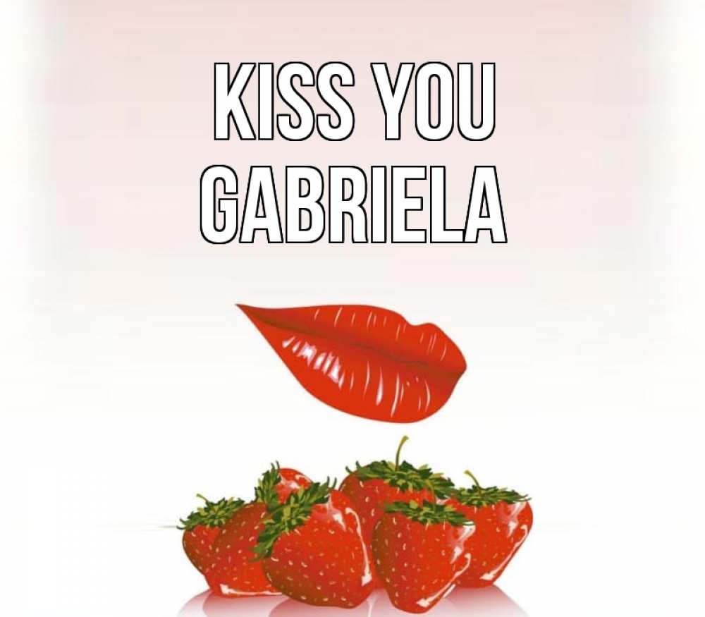 Greetings card с именем, Gabriela Kiss you губки держат клубничку Greetings with text for free download 