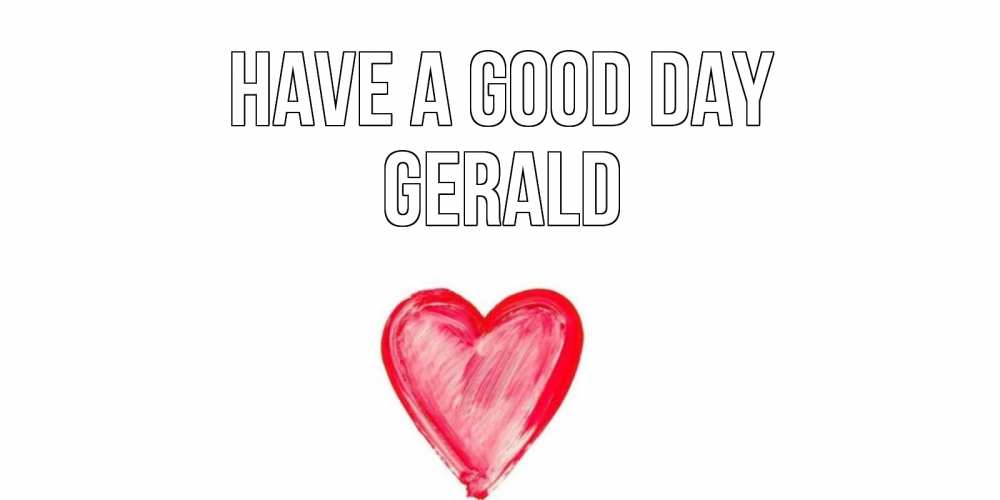 Greetings card с именем, Gerald Have a good day прекрасного дня любимой Greetings with text for free download 