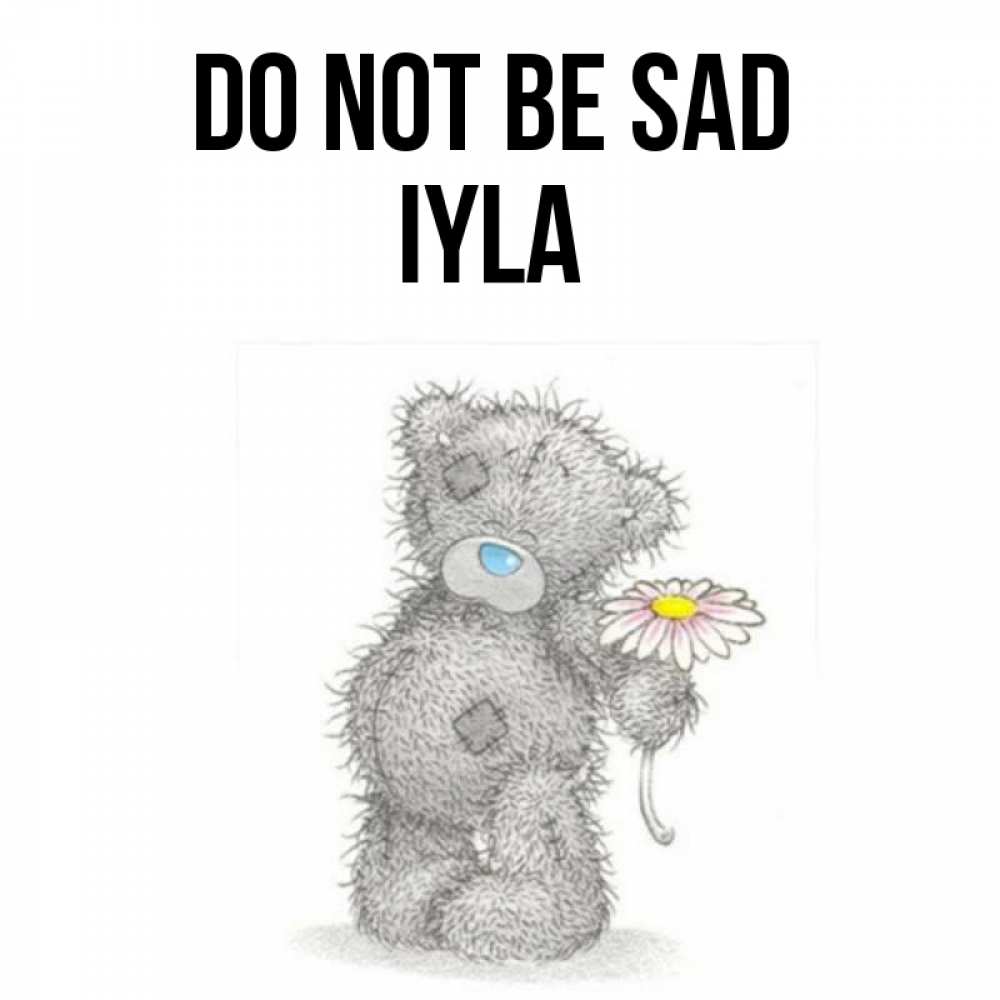 Greetings card с именем, Iyla Do not be sad Плюшевый медвежонок с заплатками Greetings with text for free download 