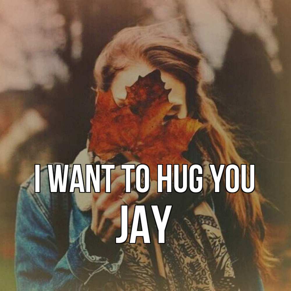Greetings card с именем, Jay I want to hug you осеннее настроение и рыжая Greetings with text for free download 