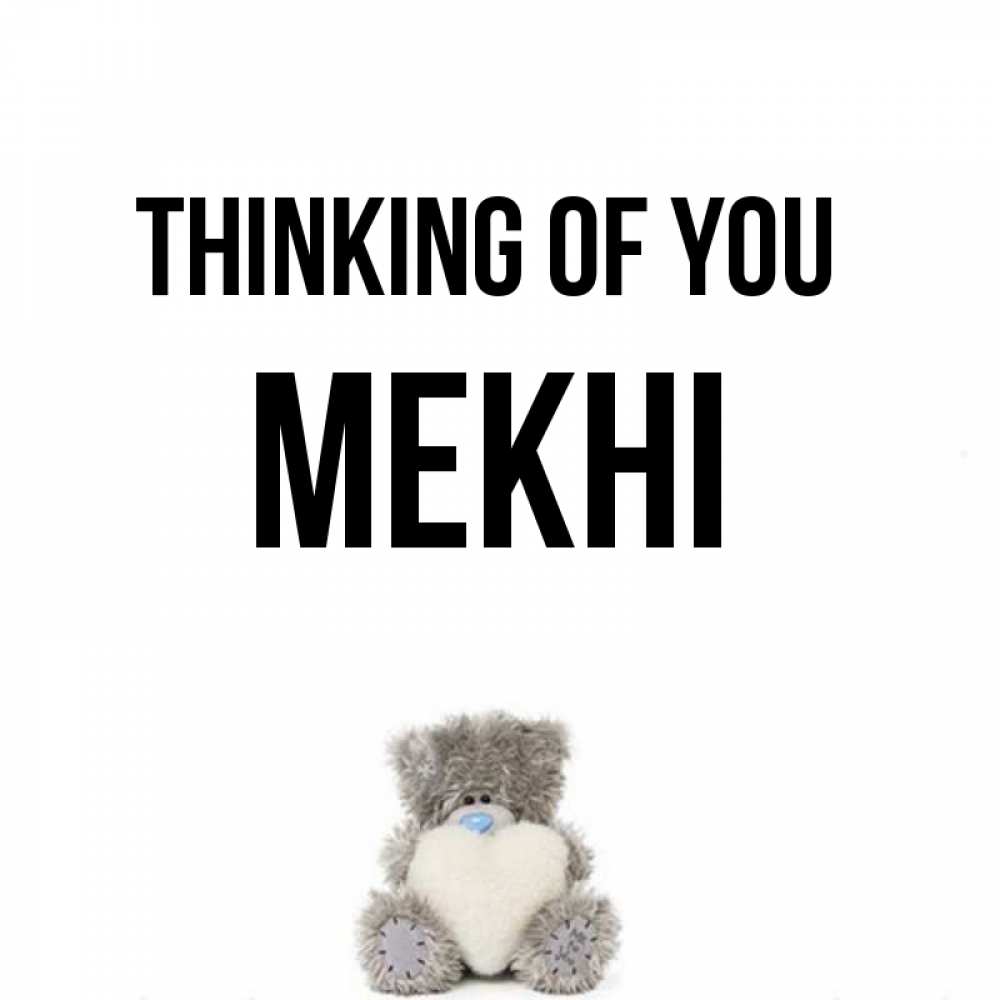 Greetings card с именем, Mekhi Thinking of you тедди с сердечком для любимой Greetings with text for free download 