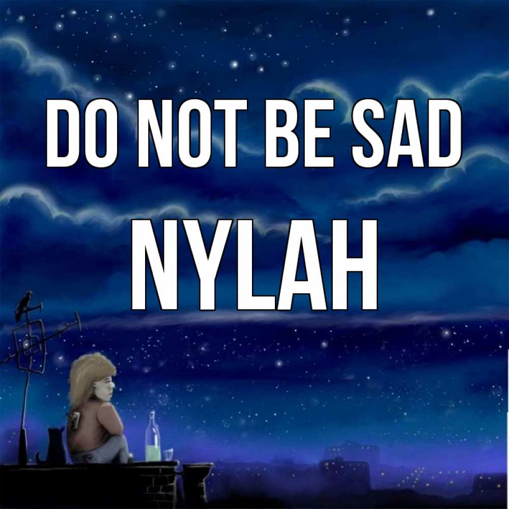 Greetings card с именем, Nylah Do not be sad город с крыши Greetings with text for free download 