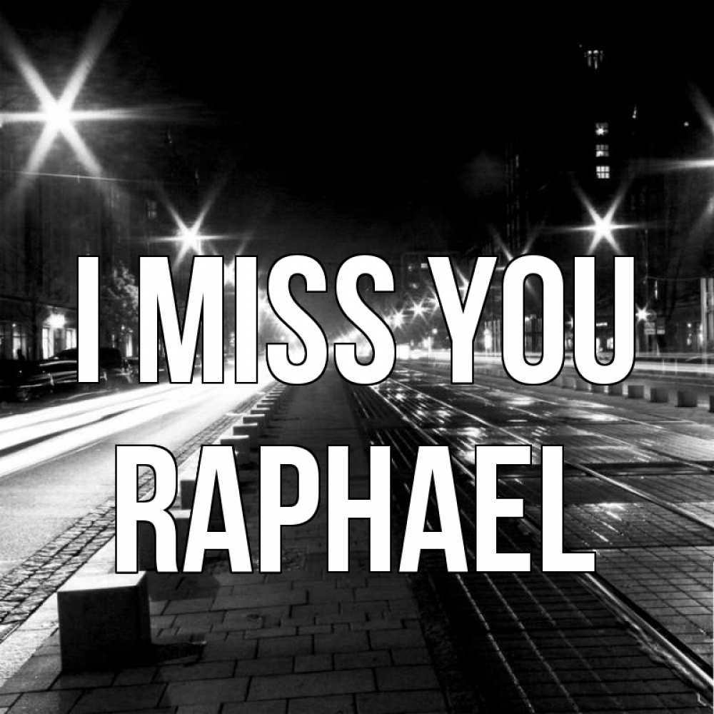 Greetings card с именем, Raphael I miss you проспект Greetings with text for free download 