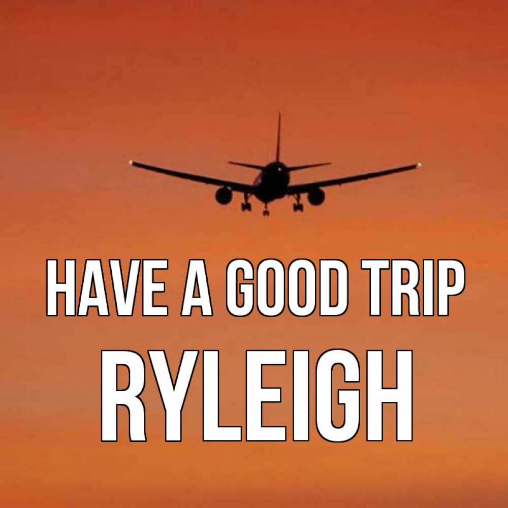 Greetings card с именем, Ryleigh Have a good trip силуэт самолета Greetings with text for free download 