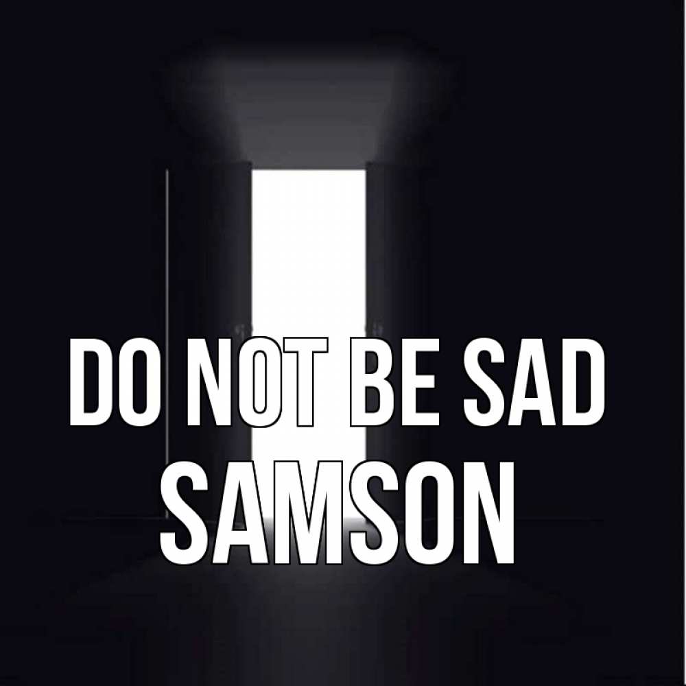Greetings card с именем, Samson Do not be sad открытая дверь Greetings with text for free download 